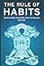 THE RULE OF HABITS: Build Habits Scientific Way to Change Your Life
