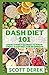 Dash Diet 101: Everything You Need To Know About Dash Diet For Beginners