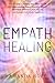 Empath Healing: A Short Guide to Finding Your Sense of Self and Understanding Highly Sensitive People's Emotional Abilities to Feel Empathy and Dealing with Energy Vampires