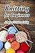 Knitting for Beginners: A B...