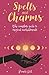 Spells & Charms: The Complete Guide to Magical Enchantments (Arcturus Inner Self Guides)