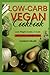Low-carb Vegan Cookbook: 50 recipes for every day- Lose weight quickly & easily