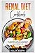 Renal Diet Cookbook 2021: The Beginner’s Guide to a Low Protein,Sodium,Potassium,and Phosphorus Kidney-Friendly Diet
