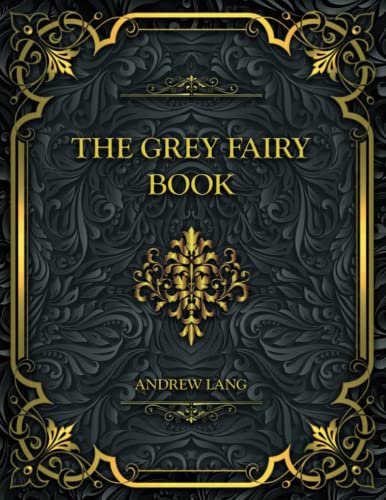 The Grey Fairy Book: Andrew Lang