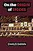 On the Origin of Species: By Means of Natural Selection or the Preservation of Favoured Races in the Struggle for Life (Annotated)