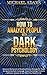 How to Analyze People with Dark Psychology: How to Read People Through Body Language, Recognize and Understand different Personality Types, and Influence and Persuade People