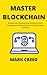 Master Blockchain: Discover the Cryptocurrency Revolution, Learn Investing and trading in Bitcoin and Other Digital Currencies