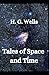Tales of Space and Time: H. G. Wells (Fiction, Short stories, Novel) [Annotated]
