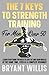 The seven keys to strength training for men over 50: Learn everything you need to lose fat and gain muscle at the same time, even as a complete beginner