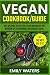 Vegan Cookbook / Guide: 100...