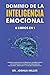 DOMINIO DE LA INTELIGENCIA EMOCIONAL 6 LIBROS EN 1: Aprenda a Analizar a las Personas, Desarrollar la Autoconfianza y la Disciplina, Mejorar sus ... y Vivir una Vida Más Feliz (Spanish Edition)