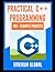 Practical C++ Projects: Master C++ programming with over 100 best C++ programming practices for absolute beginners to excel in the industry