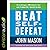 Beat Self-defeat: Creating a Mindset for Ultimate Success