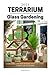 TERRARIUM GLASS GARDENING: ...