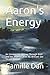 Aaron's Energy: An Unexpected Journey Through Grief and the Afterlife With My Brilliant Son Second Edition