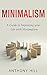 Minimalism: A guide to impr...