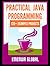 Practical Java Programming: 120+ Practical Java Programming Projects for Beginners