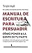 Manual de escritura para persuadir: Cómo poner a la gente de tu parte (Spanish Edition)