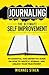 Journaling | The Ultimate Self Improvement: An Essential and Definitive Guide on How to Write a Journal and Unlock Your True Power