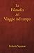 La filosofia del viaggio nel tempo: Filosofia, etica e metodo dei viaggi nel tempo (Italian Edition)