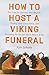 How to Host a Viking Funeral by Kyle Scheele