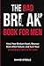 The Bad Break Up Book For Men: Heal Your Broken Heart, Bounce Back After Failure, and Turn Your Experience Into a Victory
