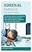 ADRENAL FATIGUE FOR BEGINNERS: The Ultimate Guide on Everything You Need To Know About the Causes, Sides Effect, Symptoms, and How to Treat Adrenal Fatigue Quickly