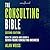 The Consulting Bible: How to Launch and Grow a Seven-Figure Consulting Business, 2nd Edition