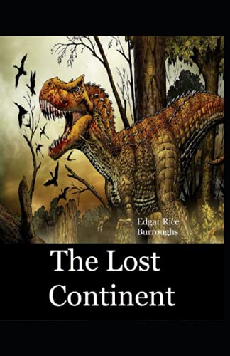The Lost Continent: Edgar Rice Burroughs ( Novel, Adventure, Fantasy Fiction) [Annotated]