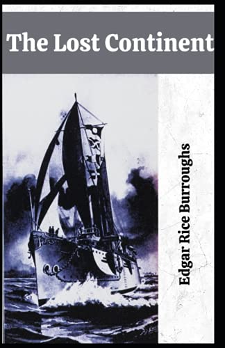 The Lost Continent Edgar Rice Burroughs: (Novel, Adventure, Fantasy Fiction) [Annotated]