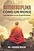 AUTODISCIPLINA COMO UN MONJE Conviértete en un superhumano: Desarrollar la Fuerza de Voluntad y el Autocontrol Para Resistir la Tentación, ... Hábitos y Ser Productivo (Spanish Edition)
