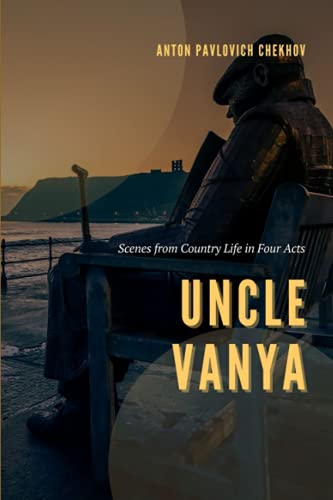 Uncle Vanya: Scenes from Country Life in Four Acts: Annotated