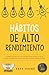 HÁBITOS DE ALTO RENDIMIENTO: Cómo crear y disfrutar una vida extraordinaria de manera efectiva (Maestría éxito personal de Alto Rendimiento) (Spanish Edition)