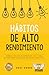 HÁBITOS DE ALTO RENDIMIENTO: Cómo crear y disfrutar una vida extraordinaria de manera efectiva (Maestría éxito personal de Alto Rendimiento) (Spanish Edition)