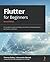 Flutter for Beginners: An introductory guide to building cross-platform mobile applications with Flutter 2.5 and Dart, 2nd Edition
