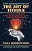 The Art of Tithing: Harness the Power of Giving Thanks & Create Lasting Inner and Outer Wealth
