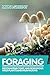 Foraging: Recognizing Toxic and Poisonous Wild Plants and Mushrooms