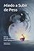Miedo a Subir de Peso: Qué es. Por qué lo tienes. Cómo reprogramarlo (Spanish Edition)