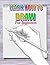 LEARN HOW TO DRAW: For Beginners