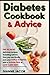 Diabetes Cookbook & Advice: The 101 most delicious recipes, including advice: How you can finally cure your type 2 diabetes with a sugar-free or low-carb diet