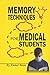 Memory Techniques For Medical Students: How to Study Medicine Using Unlimited Mnemonics and Vivid Memory palaces