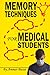 Memory Techniques For Medical Students: How to Study Medicine Using Unlimited Mnemonics and Vivid Memory palaces