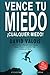 Cómo Vencer Todos Tus Miedos: El método para tener Autoconfianza total (Libros de Autoayuda y Superación Personal) (Spanish Edition)