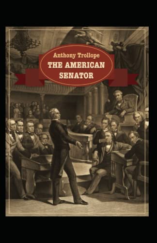 The American Senator: Anthony Trollope (Fiction, Romance, Novel) [Annotated]