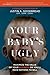 Your Baby's Ugly: Maximize the Value of Your Business or You'll Have Nothing to Sell