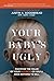 Your Baby's Ugly: Maximize the Value of Your Business or You'll Have Nothing to Sell