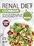 Renal Diet Cookbook: Discover and Enjoy 600 Delicious, Healthy, and Quick Recipes Low in Sodium, Phosphorus, and Potassium to Fully Manage Your Kidney Disease, Avoid Dialysis and Eat Flavorful.