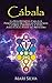Cábala: La guía definitiva para los principiantes que desean comprender la cábala hermética y judía junto con el poder del misticismo (Spanish Edition)