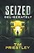 Seized Deliberately