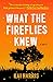 What the Fireflies Knew: A Novel
